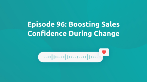 Episode 96: Boost Sales Confidence During Change